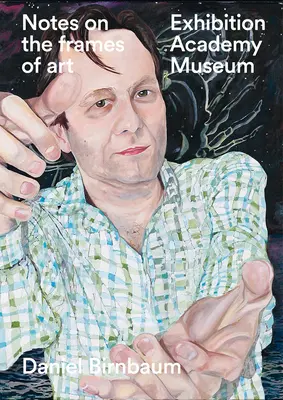 Note privind cadrele artei: Expoziție, Academie, Muzeu - Notes on the Frames of Art: Exhibition, Academy, Museum