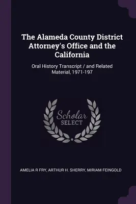 Biroul procurorului districtului Alameda și California: Transcrierea istoriei orale / și materiale conexe, 1971-197 - The Alameda County District Attorney's Office and the California: Oral History Transcript / and Related Material, 1971-197