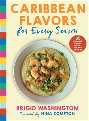Arome caraibiene pentru fiecare anotimp: 85 de rețete cu nucă de cocos, ghimbir, creveți și rom - Caribbean Flavors for Every Season: 85 Coconut, Ginger, Shrimp, and Rum Recipes