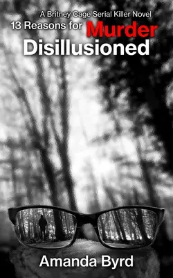13 motive pentru crimă: Deziluzionat: Un roman al criminalului în serie Britney Cage - 13 Reasons for Murder Disillusioned: A Britney Cage Serial Killer Novel