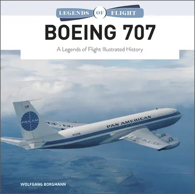 Boeing 707: O istorie ilustrată a legendelor zborului - Boeing 707: A Legends of Flight Illustrated History