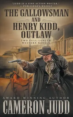 The Gallowsman și Henry Kidd, Outlaw: Două romane western complete - The Gallowsman and Henry Kidd, Outlaw: Two Full Length Western Novels