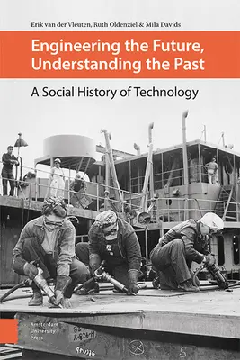 Ingineria viitorului, înțelegerea trecutului: O istorie socială a tehnologiei - Engineering the Future, Understanding the Past: A Social History of Technology