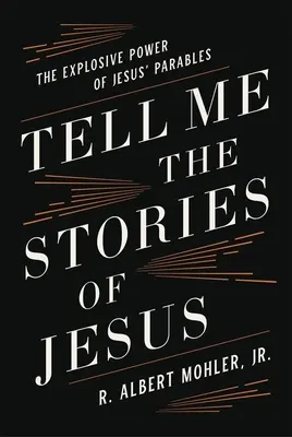Spune-mi poveștile lui Iisus: Puterea explozivă a parabolelor lui Iisus - Tell Me the Stories of Jesus: The Explosive Power of Jesus' Parables