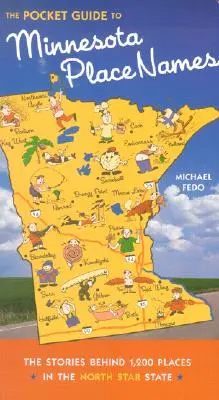 Ghidul de buzunar al toponimelor din Minnesota: Poveștile din spatele a 1.200 de locuri din statul North Star - The Pocket Guide to Minnesota Place Names: The Stories Behind 1,200 Places in the North Star State
