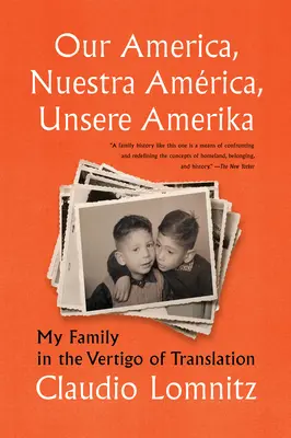 America noastră, Nuestra Amrica, Unsere Amerika: Familia mea în vertijul traducerii - Our America, Nuestra Amrica, Unsere Amerika: My Family in the Vertigo of Translation