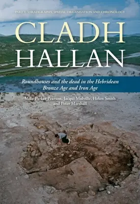 Cladh Hallan - Roundhouses and the Dead in the Hebridean Bronze Age and Iron Age: Partea I: Stratigrafie, organizare spațială și cronologie - Cladh Hallan - Roundhouses and the Dead in the Hebridean Bronze Age and Iron Age: Part I: Stratigraghy, Spatial Organisation and Chronology