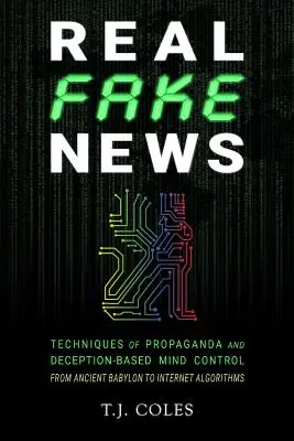 Real Fake News: Tehnici de propagandă și control mental bazat pe înșelăciune, de la Babilonul antic la algoritmii de pe internet - Real Fake News: Techniques of Propaganda and Deception-based Mind Control, from Ancient Babylon to Internet Algorithms