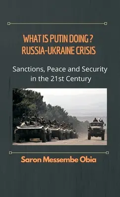 Ce face Putin? Criza Rusia - Ucraina: Sancțiuni, pace și securitate în secolul XXI - What is Putin Doing? Russia - Ukraine Crisis: Sanctions, Peace and Security in the 21st Century