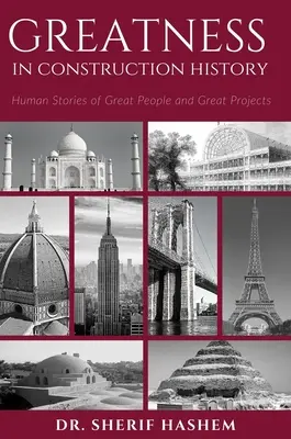 Măreția în istoria construcțiilor: Poveștile umane ale unor oameni și proiecte mărețe - Greatness in Construction History: Human Stories of Great People and Great Projects