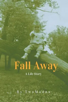 Fall Away: O poveste de viață - Fall Away: A Life Story