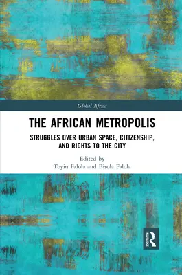 Metropola africană: Lupte privind spațiul urban, cetățenia și drepturile asupra orașului - The African Metropolis: Struggles Over Urban Space, Citizenship, and Rights to the City