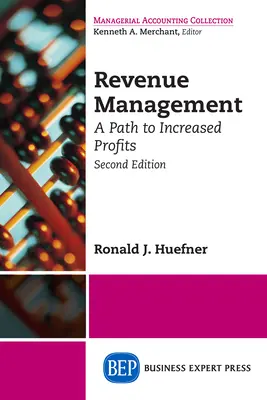 Managementul veniturilor: A Path to Increased Profits, Ediția a doua - Revenue Management: A Path to Increased Profits, Second Edition
