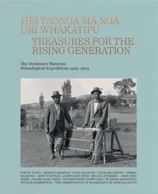 Hei Taonga Ma Nga Uri Whakatipu: Comori pentru generația în creștere: Expedițiile etnologice 1919-1923 ale Muzeului Dominion - Hei Taonga Ma Nga Uri Whakatipu: Treasures for the Rising Generation: The Dominion Museum Ethnological Expeditions 1919-1923