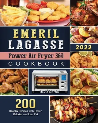 Emeril Lagasse Power Air Fryer 360 Carte de bucate: 200 de Rețete Sănătoase cu Mai Puține Calorii și Mai Puțină Grăsime. - Emeril Lagasse Power Air Fryer 360 Cookbook: 200 Healthy Recipes with Fewer Calories and Less Fat.