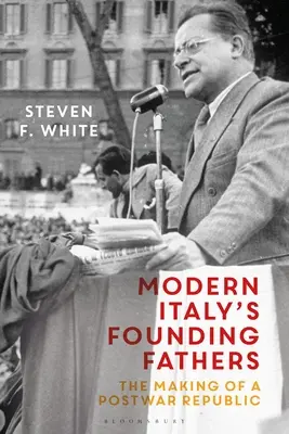 Părinții fondatori ai Italiei moderne: Crearea unei republici postbelice - Modern Italy's Founding Fathers: The Making of a Postwar Republic