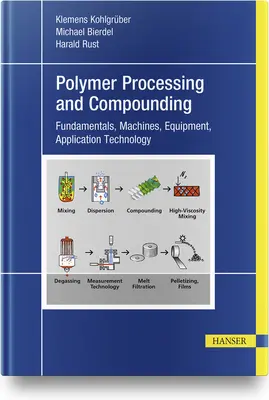 Compoundarea maselor plastice și prelucrarea polimerilor: Fundamente, mașini, echipamente, tehnologie de aplicare - Plastics Compounding and Polymer Processing: Fundamentals, Machines, Equipment, Application Technology
