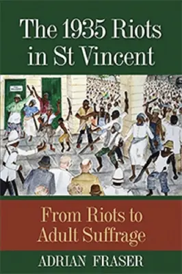 Revoltele din 1935 din St Vincent: De la revolte la sufragiul pentru adulți - The 1935 Riots in St Vincent: From Riots to Adult Suffrage