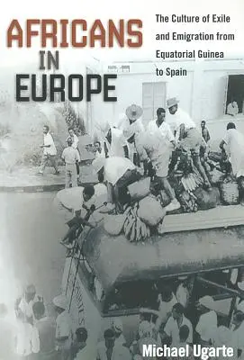 Africanii în Europa: Cultura exilului și a emigrației din Guineea Ecuatorială în Spania - Africans in Europe: The Culture of Exile and Emigration from Equatorial Guinea to Spain