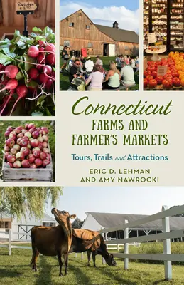 Fermele și piețele fermierilor din Connecticut: Tururi, trasee și atracții - Connecticut Farms and Farmers Markets: Tours, Trails and Attractions