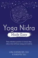 Yoga Nidra Made Easy - Practici de relaxare profundă pentru îmbunătățirea somnului, ameliorarea stresului și creșterea energiei și creativității - Yoga Nidra Made Easy - Deep Relaxation Practices to Improve Sleep, Relieve Stress and Boost Energy and Creativity