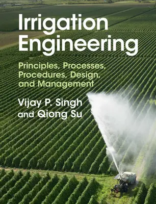 Ingineria irigațiilor: Principii, procese, proceduri, proiectare și management - Irrigation Engineering: Principles, Processes, Procedures, Design, and Management