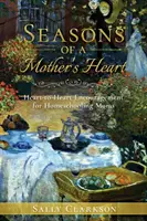 Season's of a Mother's Heart: Încurajări de la inimă la inimă pentru mamele care fac homeschooling - Season's of a Mother's Heart: Heart-to-Heart Encouragement for Homeschooling Moms