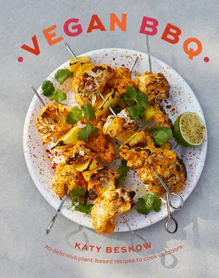 Vegan BBQ: 70 de rețete delicioase pe bază de plante pentru gătit în aer liber - Vegan BBQ: 70 Delicious Plant-Based Recipes to Cook Outdoors