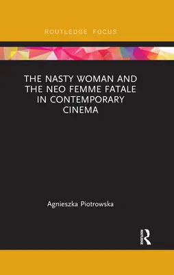 The Nasty Woman și Neo Femme Fatale în cinematografia contemporană - The Nasty Woman and the Neo Femme Fatale in Contemporary Cinema