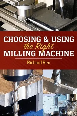 Alegerea și utilizarea mașinii de frezat potrivite - Choosing & Using the Right Milling Machine