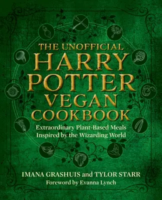The Unofficial Harry Potter Vegan Cookbook: Extraordinary Plant-Based Meals Inspired by the Realm of Wizards and Witches (Mâncăruri extraordinare pe bază de plante inspirate din tărâmul vrăjitorilor și vrăjitoarelor) - The Unofficial Harry Potter Vegan Cookbook: Extraordinary Plant-Based Meals Inspired by the Realm of Wizards and Witches