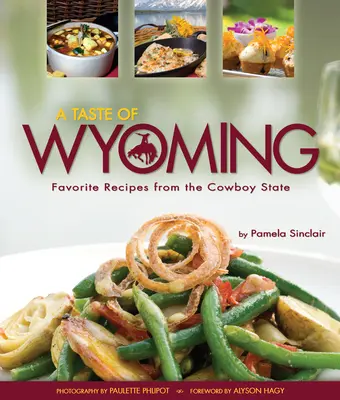 A Taste of Wyoming: Rețete preferate din statul Cowboy - A Taste of Wyoming: Favorite Recipes from the Cowboy State
