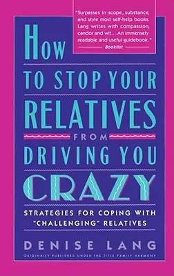Cum să-ți oprești rudele să te înnebunească: Strategies for Coping with - How to Stop Your Relatives from Driving You Crazy: Strategies for Coping with