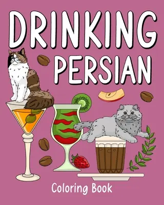 Carte de colorat cu persan băut: Cărți de colorat pentru adulți, pagină de pictură cu animale din grădina zoologică cu cafea și cocktail - Drinking Persian Coloring Book: Coloring Books for Adult, Zoo Animal Painting Page with Coffee and Cocktail
