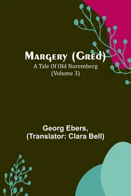 Margery (Gred): A Tale Of Old Nuremberg (Volume 3)
