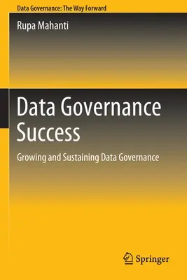 Succesul guvernării datelor: Creșterea și susținerea guvernanței datelor - Data Governance Success: Growing and Sustaining Data Governance