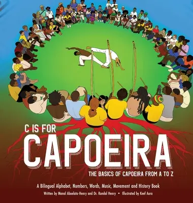 C este pentru Capoeira: Bazele Capoeira de la A la Z - C is for Capoeira: The Basics of Capoeira from A to Z