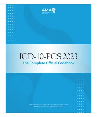 ICD-10-PCs 2023: Manualul oficial complet de coduri - ICD-10-PCs 2023 the Complete Official Codebook