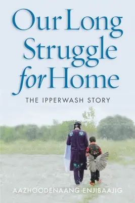 Lunga noastră luptă pentru casă: Povestea Ipperwash - Our Long Struggle for Home: The Ipperwash Story