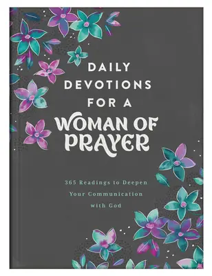 Devoțiuni zilnice pentru o femeie de rugăciune: 365 de lecturi pentru a-ți aprofunda comunicarea cu Dumnezeu - Daily Devotions for a Woman of Prayer: 365 Readings to Deepen Your Communication with God