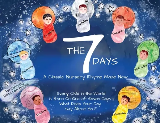 Cele 7 zile: O rimă clasică făcută nouă - The 7 Days: A Classic Nursery Rhyme Made New