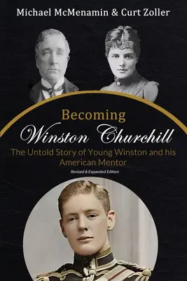 Devenirea lui Winston Churchill: Povestea neștiută a tânărului Winston și a mentorului său american - Becoming Winston Churchill: The Untold Story of Young Winston and His American Mentor
