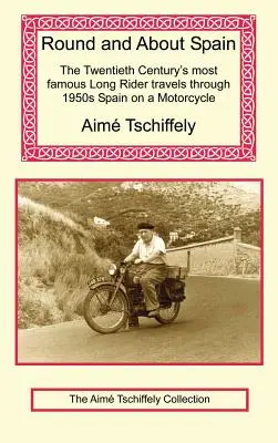 În jurul Spaniei: Cel mai faimos călăreț al secolului XX călătorește pe motocicletă prin Spania anilor '50 - Round and about Spain: The Twentieth Century's Most Famous Long Rider Travels Through 1950s Spain on a Motorcycle