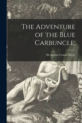 Aventura cărbunelui albastru; The Adventure of the Blue Carbuncle; - The Adventure of the Blue Carbuncle;