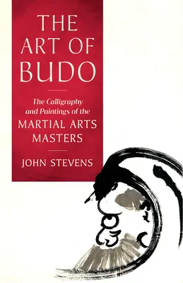 Arta Budo: Caligrafia și picturile maeștrilor artelor marțiale - The Art of Budo: The Calligraphy and Paintings of the Martial Arts Masters