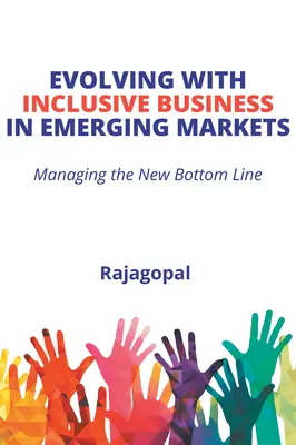 Evolutia cu afaceri incluzive în piețele emergente: Managing the New Bottom Line - Evolving With Inclusive Business in Emerging Markets: Managing the New Bottom Line