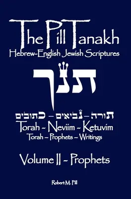 Pastila Tanakh: Scripturile evreiești în ebraică-engleză, Volumul II - Profeții - The Pill Tanakh: Hebrew-English Jewish Scriptures, Volume II - The Prophets