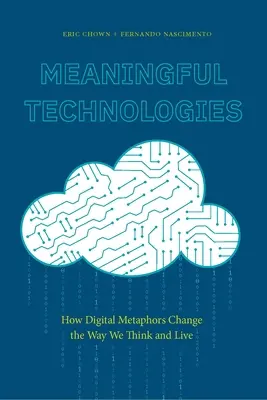 Meaningful Technologies: Cum schimbă metaforele digitale modul în care gândim și trăim - Meaningful Technologies: How Digital Metaphors Change the Way We Think and Live