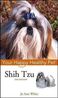 Shih Tzu: Animalul tău de companie sănătos și fericit - Shih Tzu: Your Happy Healthy Pet