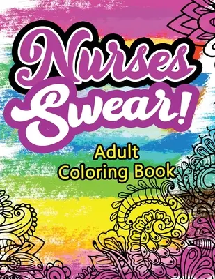 Nurses Swear! Carte de colorat pentru adulți: O carte de colorat pentru adulți plină de umor, sarcastică și unică pentru asistenții medicali înregistrați, o carte de eliberare a stresului și de ridicare a dispoziției pentru asistenți medicali, N - Nurses Swear! Adult Coloring Book: A Humorous Snarky & Unique Adult Coloring Book for Registered Nurses, Nurses Stress Relief and Mood Lifting book, N